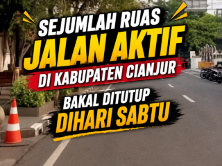 Sejumlah Ruas Jalan Aktif di Kabupaten Cianjur Bakal Ditutup dihari Sabtu